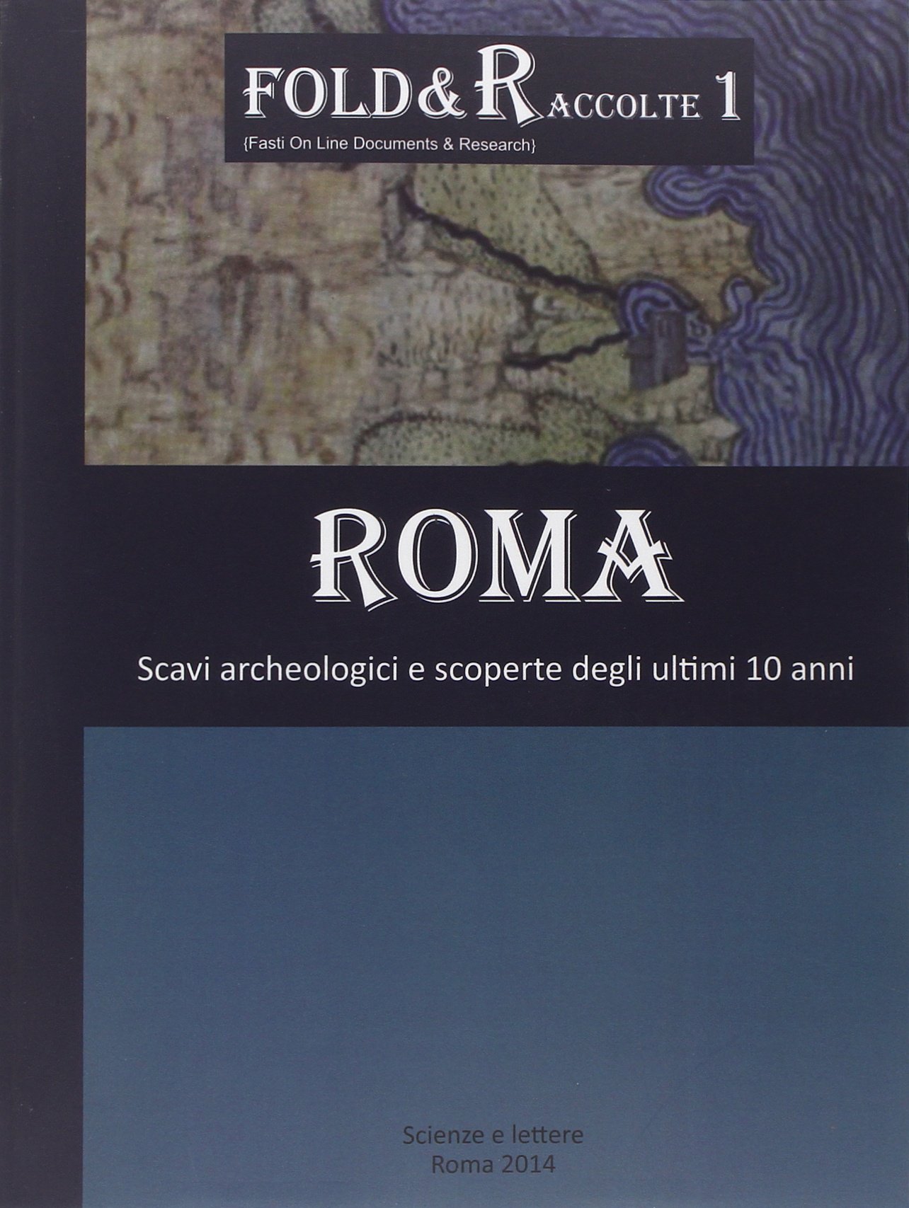 Roma scavi archeologici e scoperte degli ultimi 10 anni