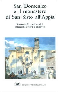 San Domenico e il monastero di San Sisto all'Appia. Raccolta …