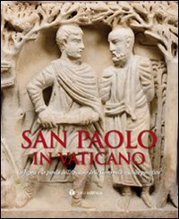 San Paolo in Vaticano. La figura e la parola dell'Apostolo …