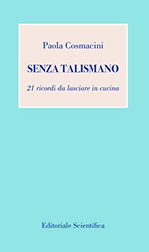 Senza talismano. 21 ricordi da lasciare in cucina