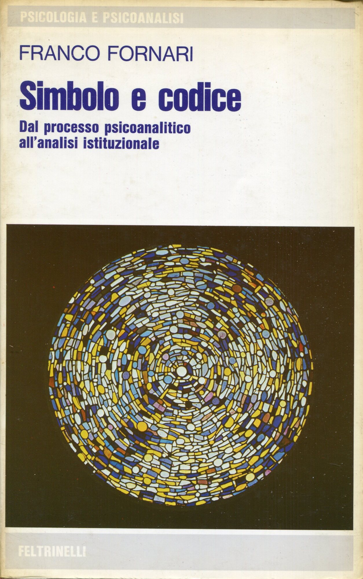 Simbolo e codice : dal processo psicoanalitico all'analisi istituzionale