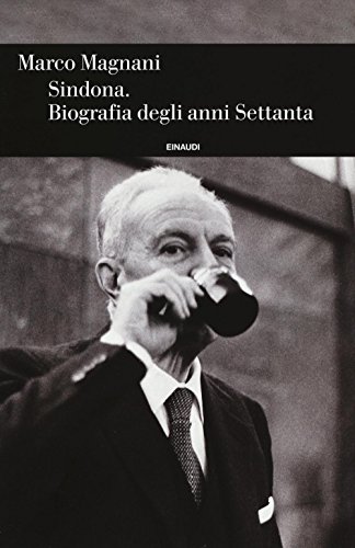 Sindona: biografia degli anni Settanta