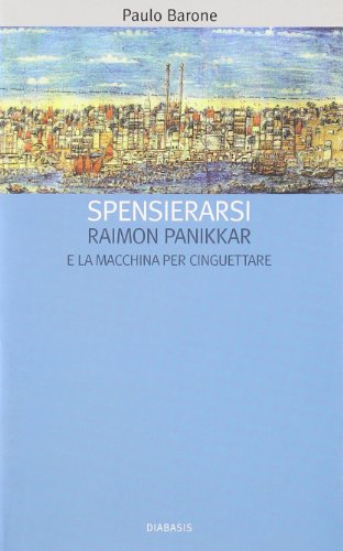 «Spensierarsi». Raimon Panikkar e la macchina per cinguettare