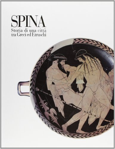 Spina. Storia di una città tra greci ed etruschi