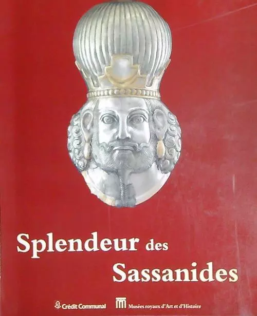 Splendeur des Sassanides : l'empire Perse entre Rome et la …