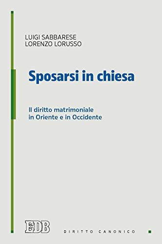 Sposarsi in chiesa. Il diritto matrimoniale in Oriente e in …