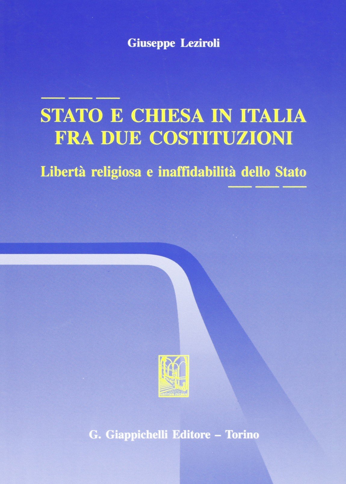 Stato e Chiesa in Italia fra due costituzioni. Libertà religiosa …