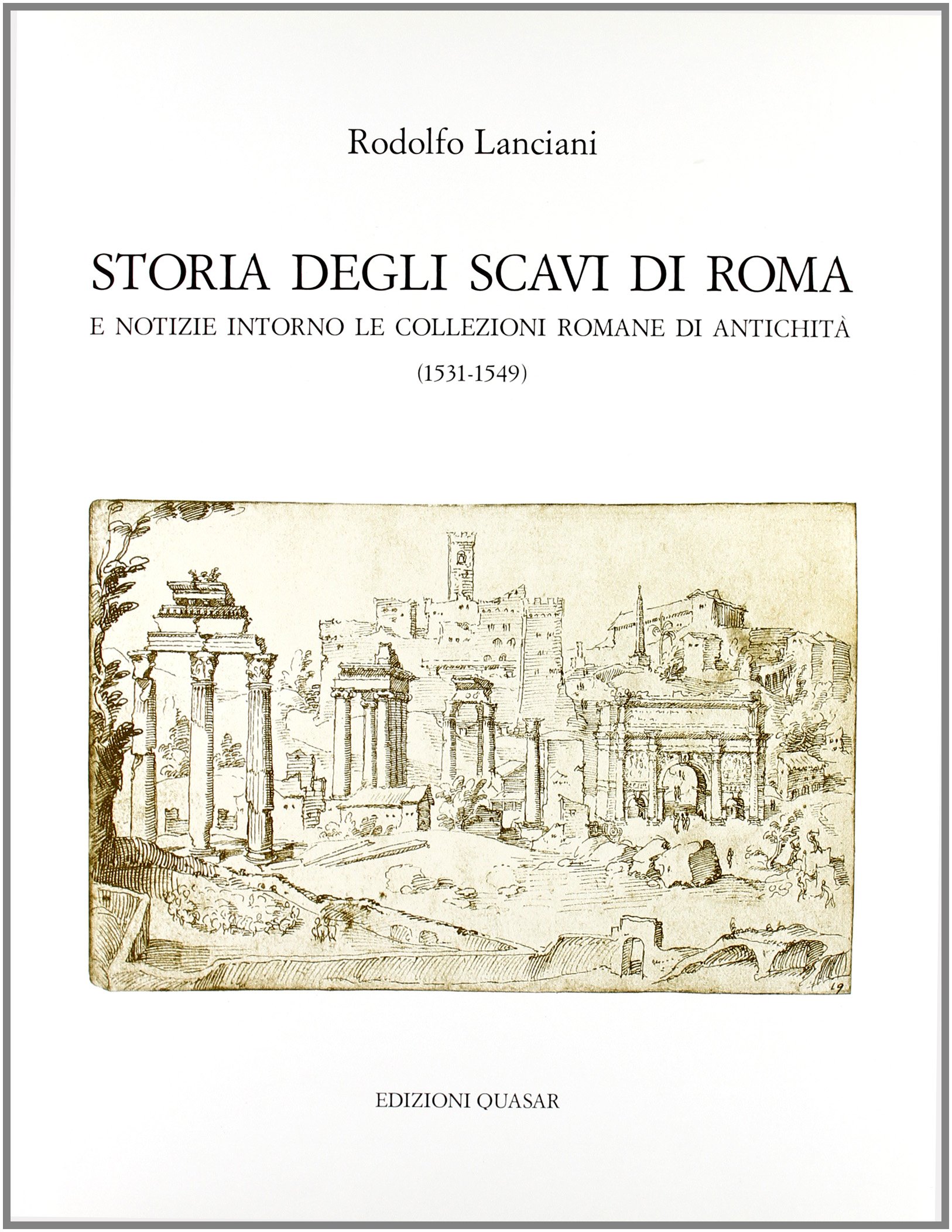 Storia degli scavi di Roma e notizie intorno le collezioni …