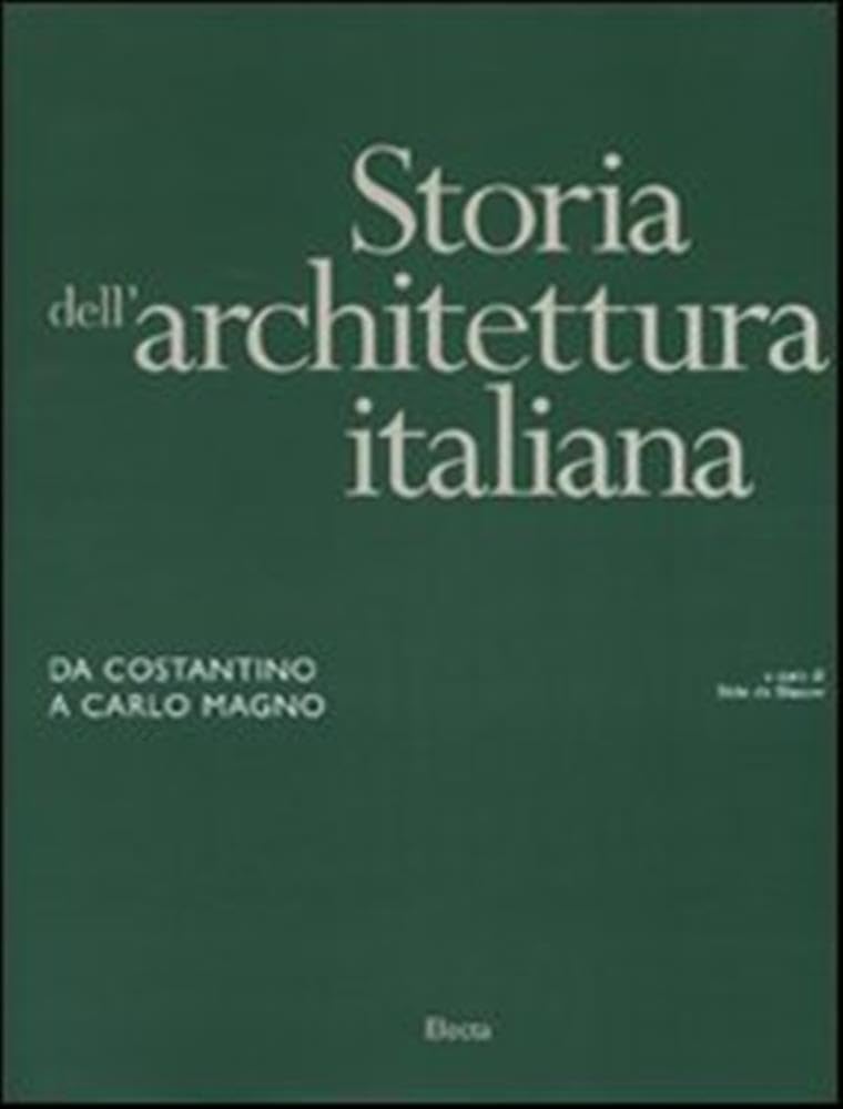 Storia dell'architettura italiana. Da Costantino a Carlo Magno. Ediz. illustrata. …