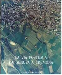 Strade romane. La via Postumia da Genova a Cremona (Vol. …