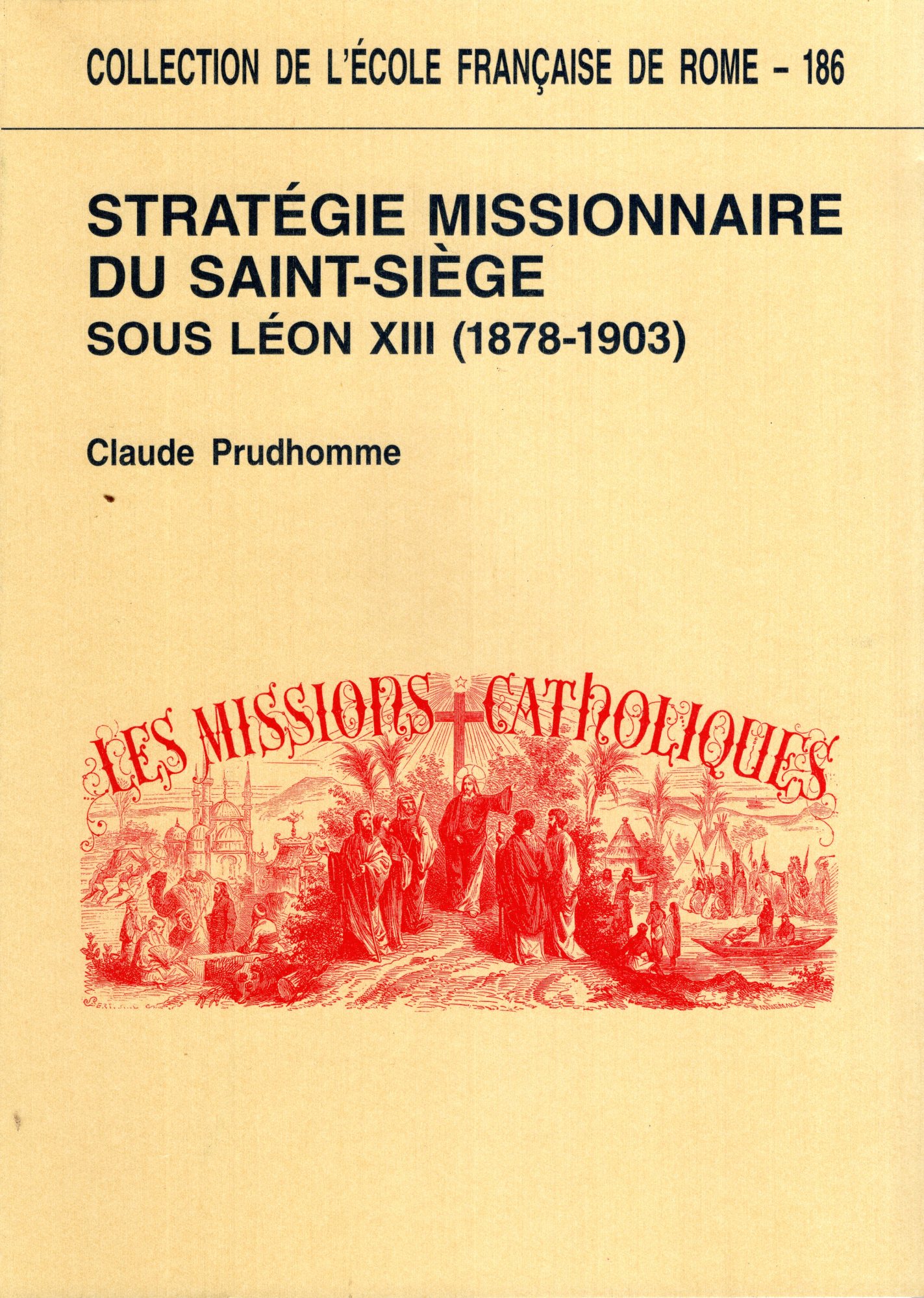 Stratégie missionnaire du Saint-Siège sous Léon XIII., 1878-1903, centralisation romaine …