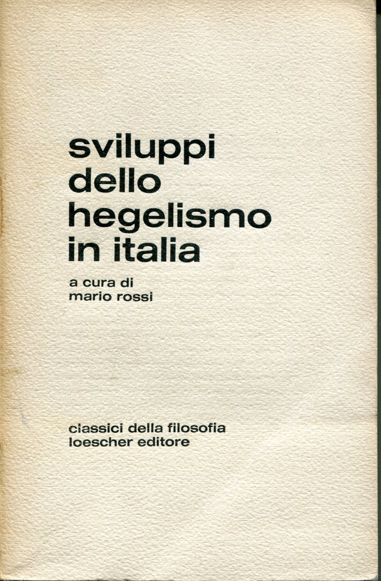 Sviluppi dello hegelismo in Italia : una antologia dagli scritti …