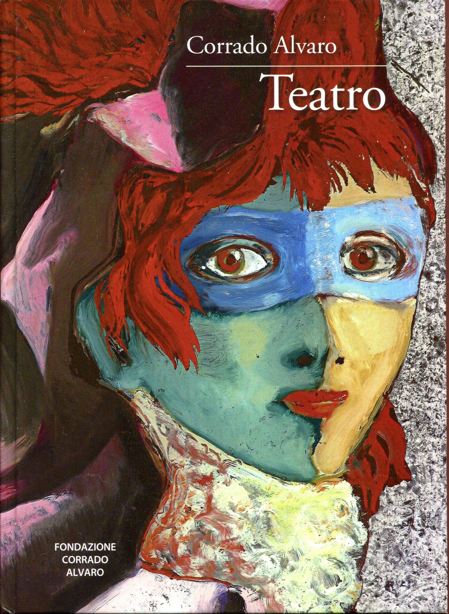 Teatro. Prefazione ecura Aldo Maria Morace. Fondazione Corrado Alvaro