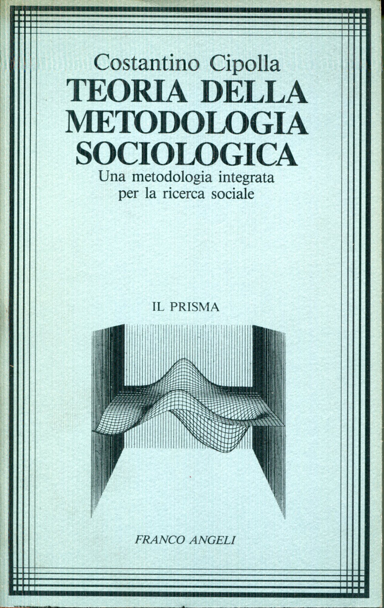 Teoria della metodologia sociologica : una metodologia integrata per la …