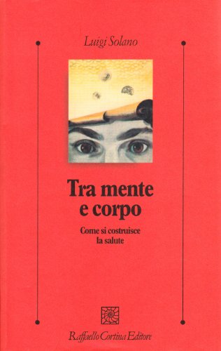 Tra mente e corpo. Come si costruisce la salute