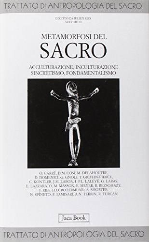 Trattato di antropologia del sacro. Metamorfosi del sacro. Acculturazione, inculturazione, …