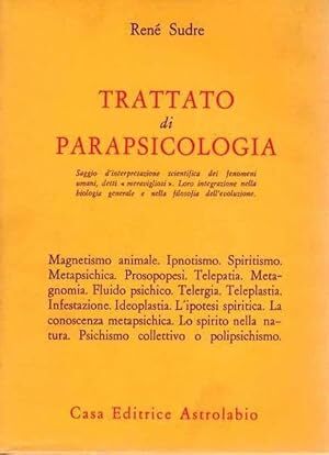 Trattato di parapsicologia. Saggio di interpretazione scientifica dei fenomeni umani, …