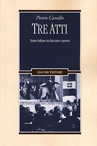 Tre atti. Teatro italiano tra fascismo e guerra