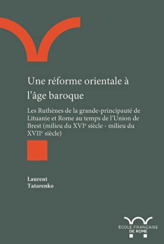 Une réforme orientale à l'âge baroque: Les Ruthènes de la …
