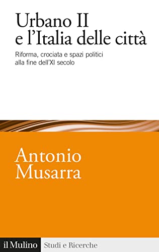 Urbano II e l'Italia delle città. Riforma, crociata e spazi …