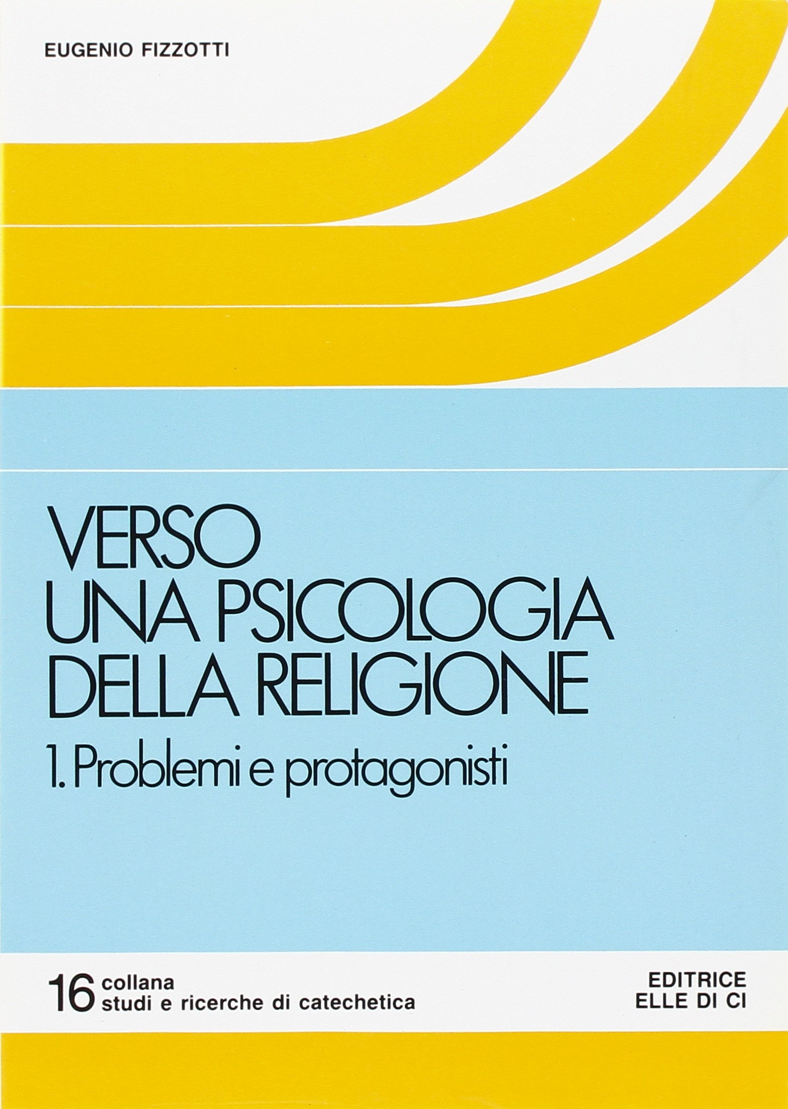 Verso una psicologia della religione. Problemi e protagonisti (Vol. 1)