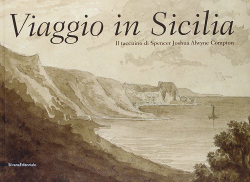 Viaggio in Sicilia. Il taccuino di Spencer Joshua Alwyne Compton. …