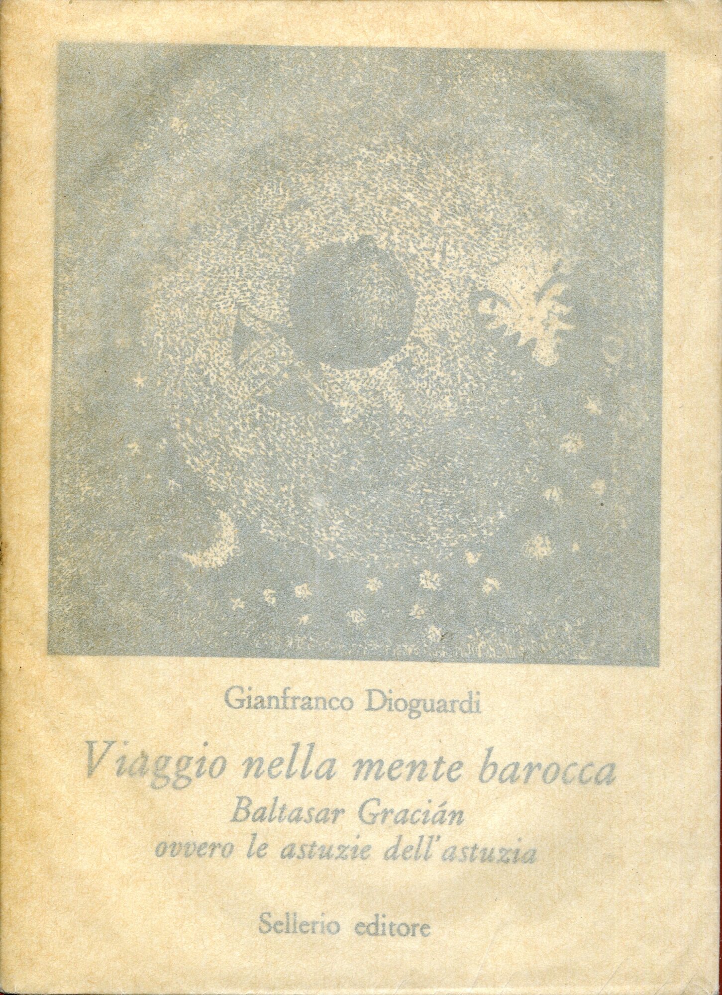 Viaggio nella mente barocca : Baltasar Gracian, ovvero le astuzie …