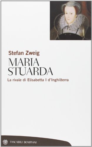 Vita di Maria Stuarda: La rivale di Elisabetta I d'Inghilterra