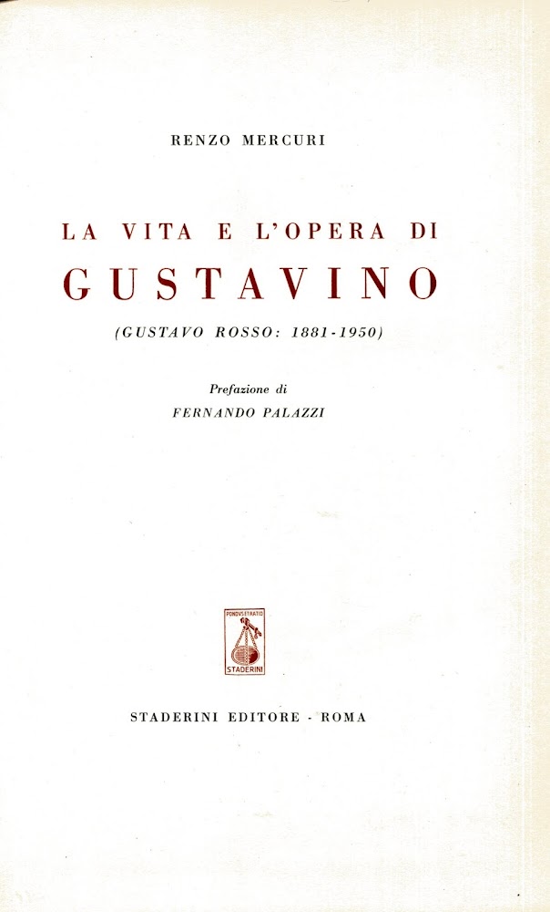 Vita e l'opera di Gustavino. Gustavo Rosso 1881-1950. Prefazione di …