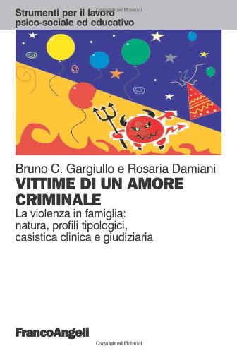 Vittime di un amore criminale. La violenza in famiglia: natura, …