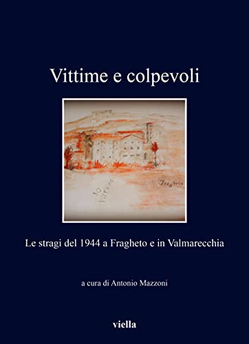 Vittime e colpevoli. Le stragi del 1944 a Fragheto e …