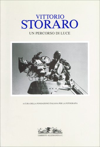 Vittorio Storaro. Un percorso di luce. Edizione illustrata