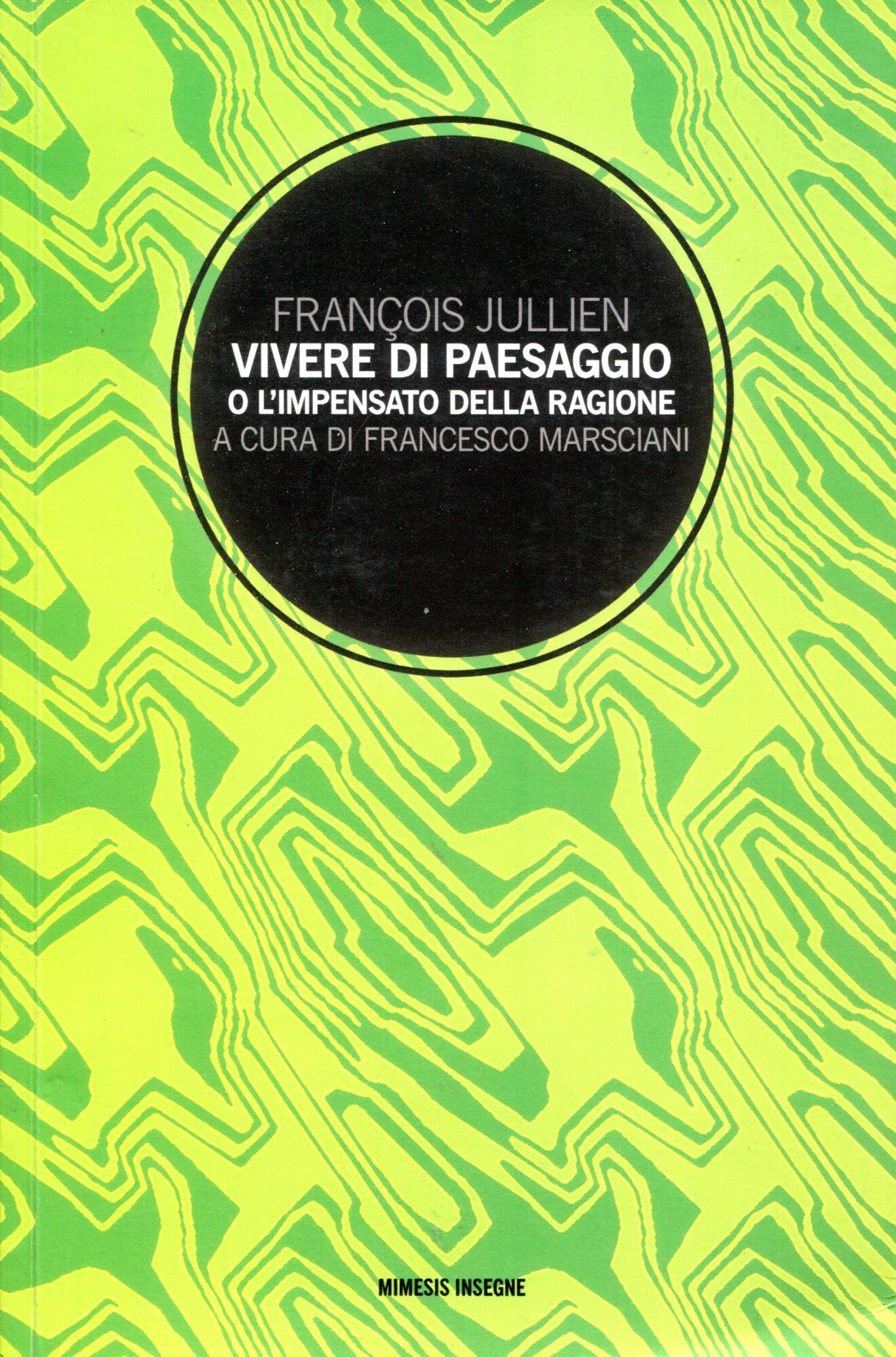 Vivere di paesaggio o l'impensato della ragione. A cura di …