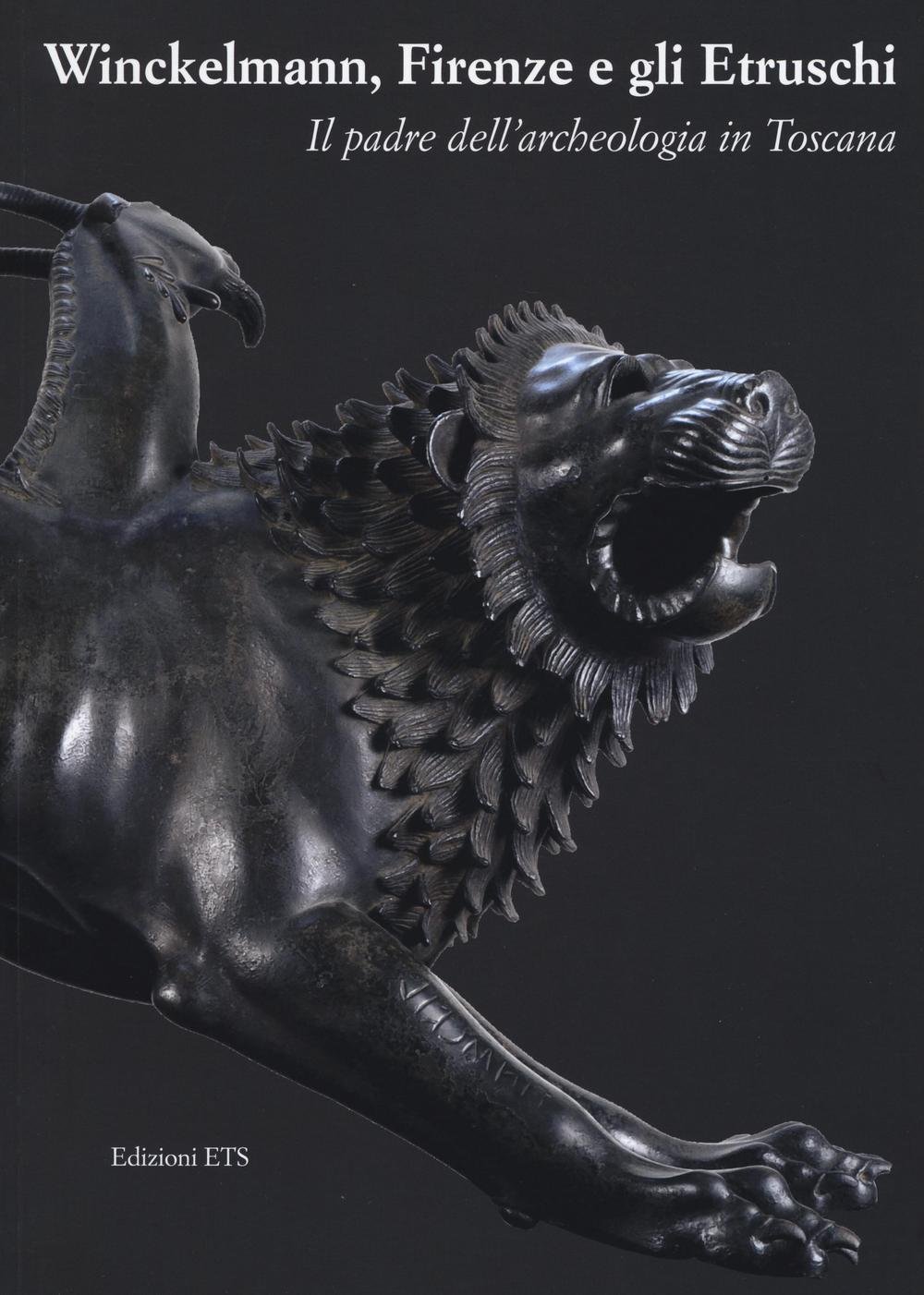 Winckelmann, Firenze e gli Etruschi. Il padre dell'archeologia in Toscana. …