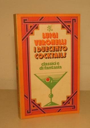 I DUECENTO COCKTAILS CLASSICI E DI FANTASIA