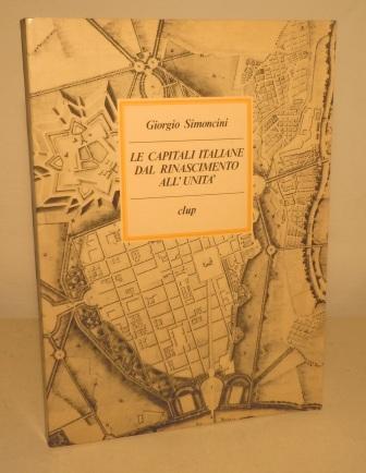 LE CAPITALI ITALIANE DAL RIASCIMENTO ALL'UNITA' URBANISTICA, POLITICA, ECONOMIA