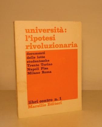 UNIVERSITA': L'IPOTESI RIVOLUZIONARIA - DOCUMENTI DELLE LOTTE STUDENTESCHE TRENTO TORINO …