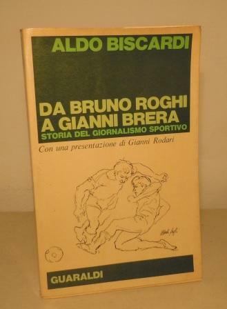 DA BRUNO ROGHI A GIANNI BRERA - STORIA DEL GIORNALISMO …