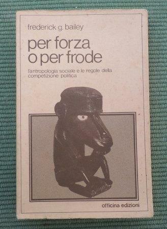 PER FORZA O PER FRODE - L'ANTROPOLOGIA SOCIALE E LE …