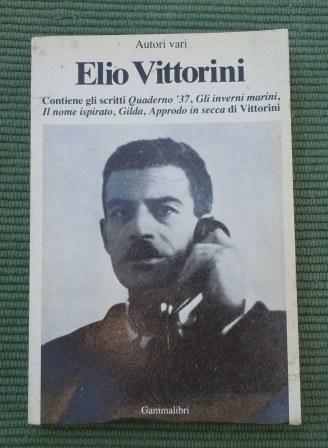ELIO VITTORINI - CONTIENE GLI SCRITTI QUADERNO '37, GLI INVERNI …