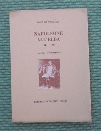 NAPOLEONE ALL'ELBA 1814 - 1815 (CRONACA RETROSPETTIVA)