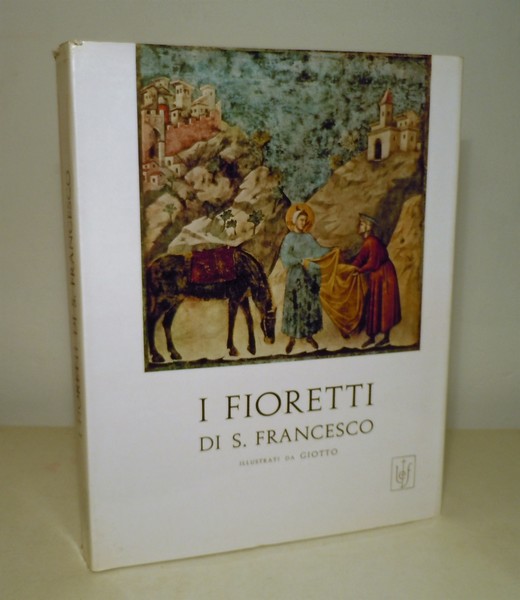 I FIORETTI DI S. FRANCESCO ILLUSTRATI DA GIOTTO - LE …