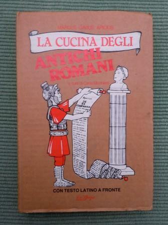 LA CUCINA DEGLI ANTICHI ROMANI - CON TESTO LATINO A …