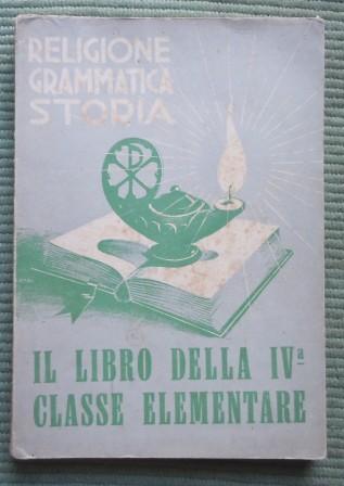 IL LIBRO DELLA IV^ CLASSE ELEMENTARE - RELIGIONE GRAMMATICA STORIA