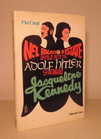 NEL PALAZZO D'ESTATE QUELLA NOTTE ADOLF HITLER STRANGOLO' JACQUELINE KENNEDY