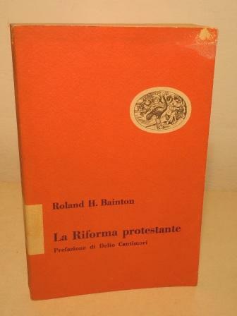 LA RIFORMA PROTESTANTE - PREFAZIONE DI DELIO CANTIMORI