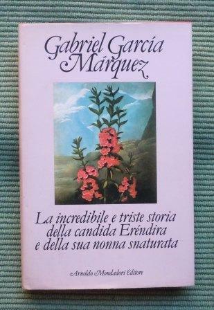 LA INCREDIBILE E TRISTE STORIA DELLA CANDIDA ERENDIRA E DELLA …