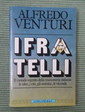 I FRATELLI - IL MONDO SEGRETO DELLA MASSONERIA ITALIANA: LE …