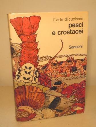 L'ARTE DI CUCINARE PESCI E CROSTACEI