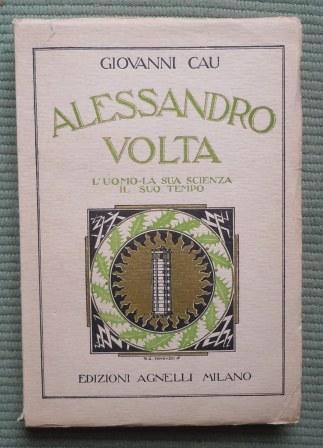 ALESSANDRO VOLTA - L'UOMO LA SUA SCIENZA IL SUO TEMPO